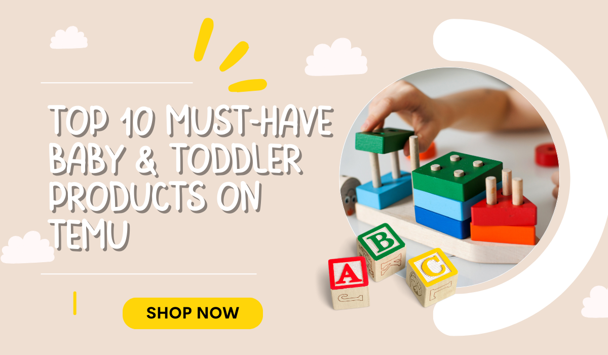 Top 10 Must-Have Baby & Toddler Products on Temu