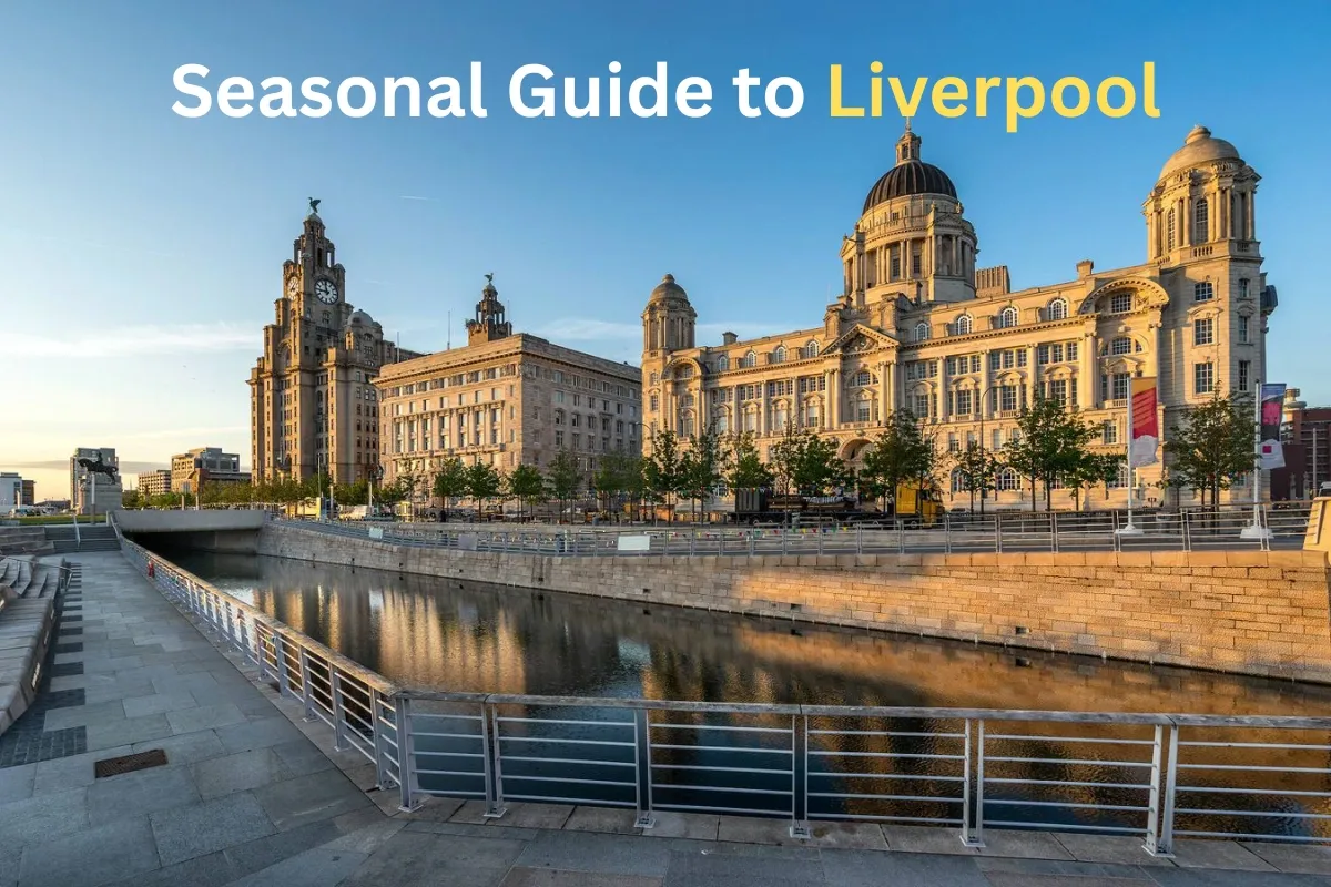 Seasonal Guide to Liverpool: Festivals, Weather & Travel Advice
