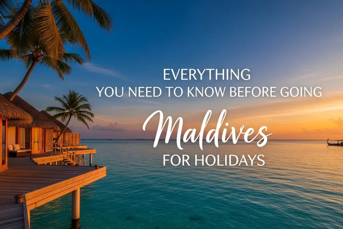 Everything You Need to Know Before Going Maldives for Holidays